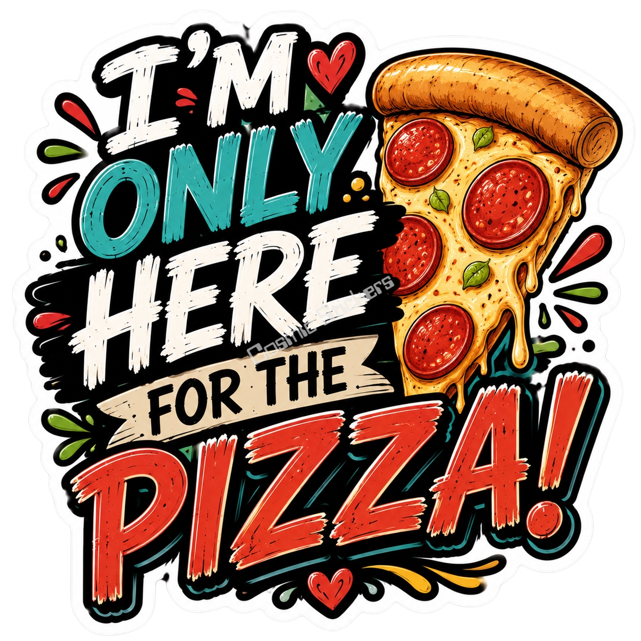 Cosmic Stickers - I’m Only Here For The Pizza premium die-cut vinyl sticker by Cosmic Stickers