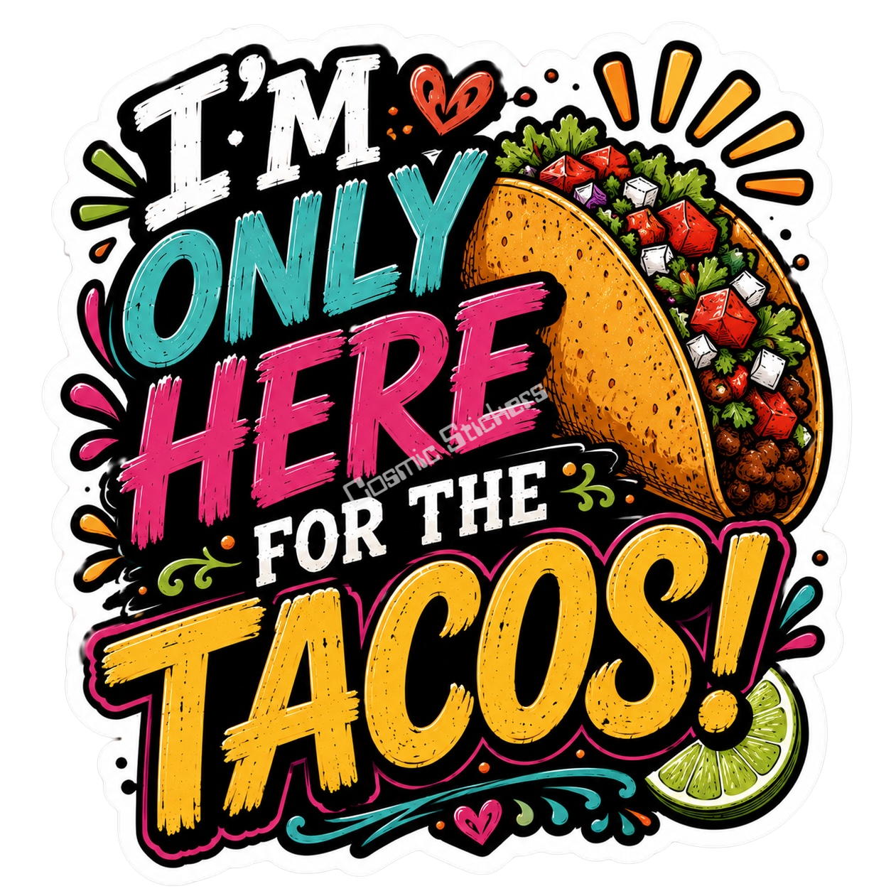 Cosmic Stickers - Only Here For The Tacos premium die-cut vinyl sticker by Cosmic Stickers