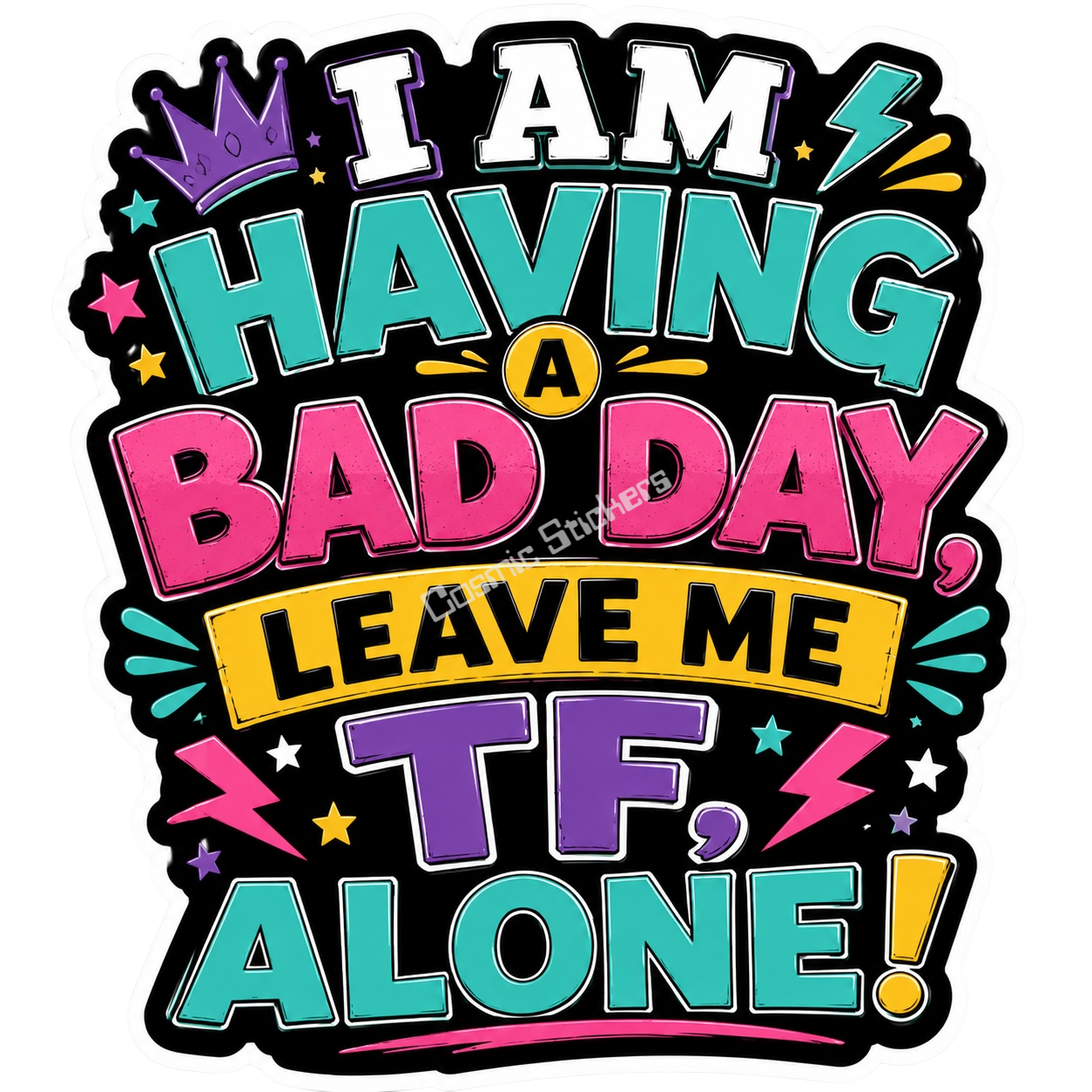 Cosmic Stickers - I Am Having A Bad Day premium die-cut vinyl sticker by Cosmic Stickers