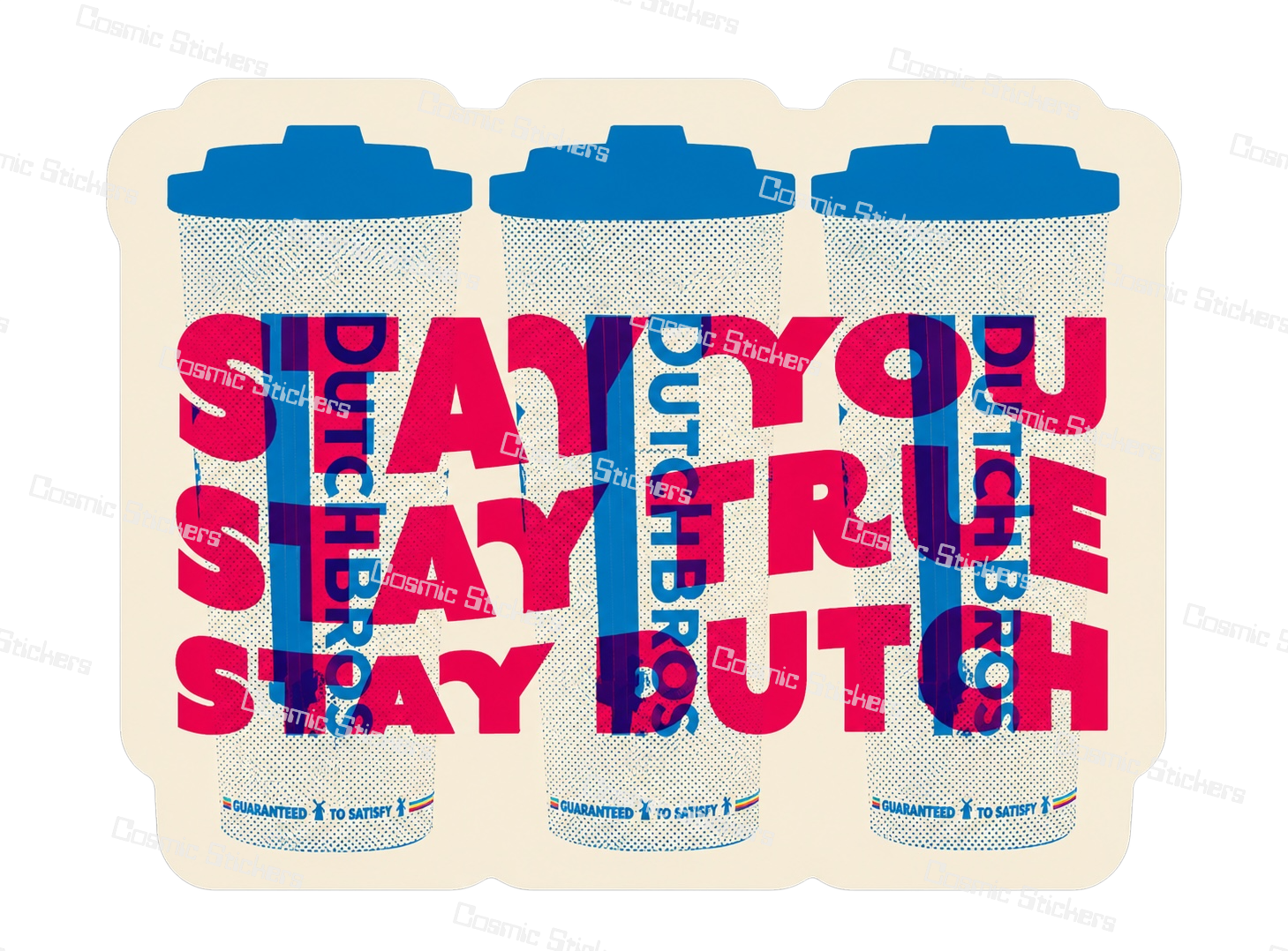 Stay You Stay True Stay Dutch Cups | Dutch Bros Inspired Fan-Made Sticker