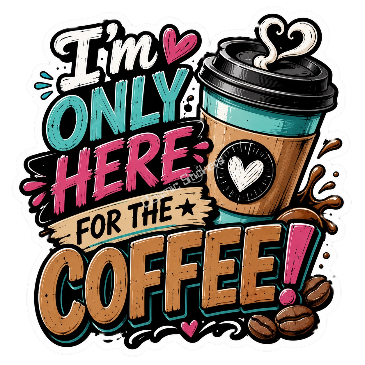 Cosmic Stickers - I’m Only Here For The Coffee premium die-cut vinyl sticker by Cosmic Stickers